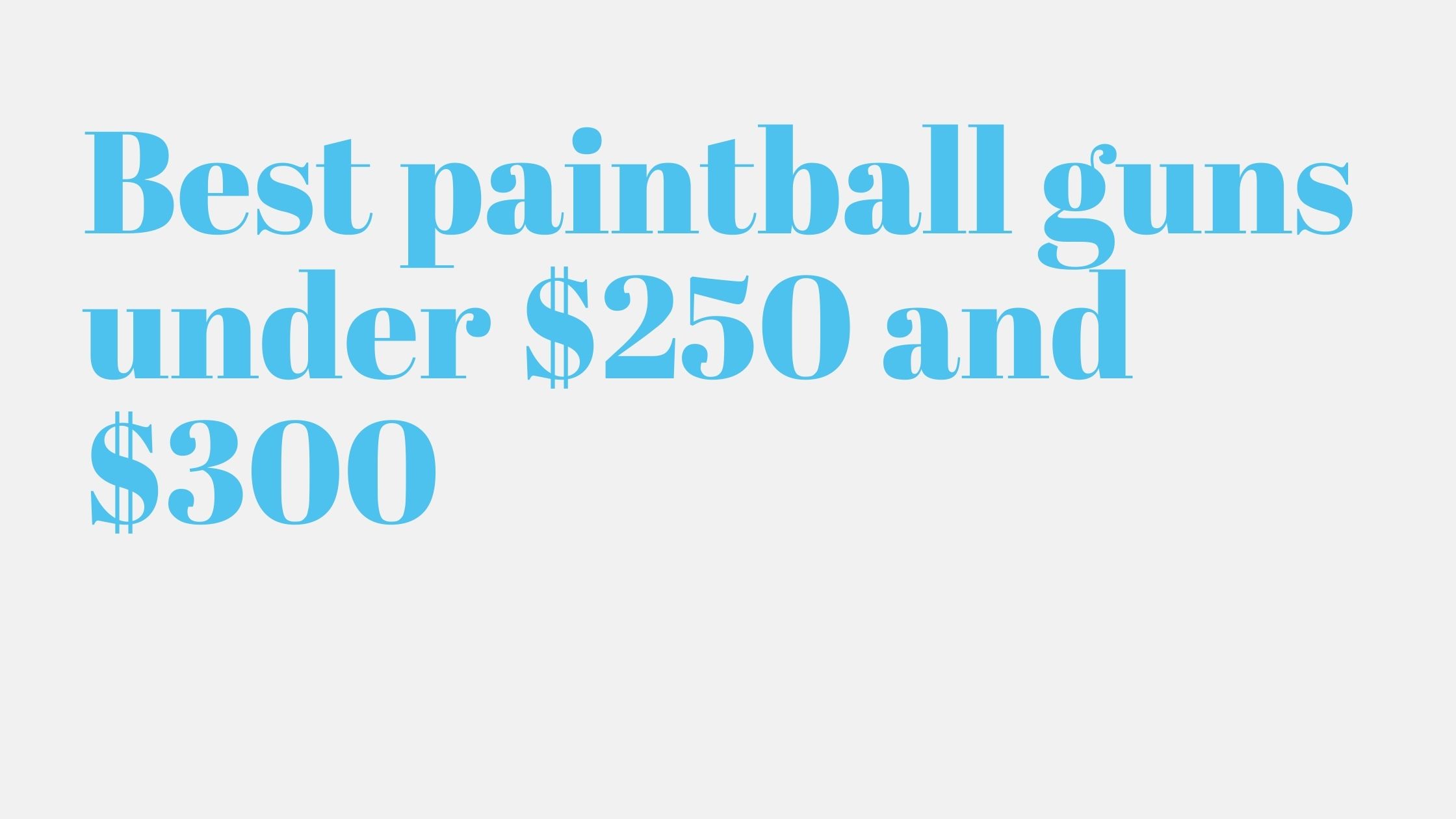 Read more about the article 7 Best paintball guns under $250 and $300