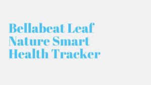 Read more about the article Bellabeat Leaf Nature Smart Health Tracker
