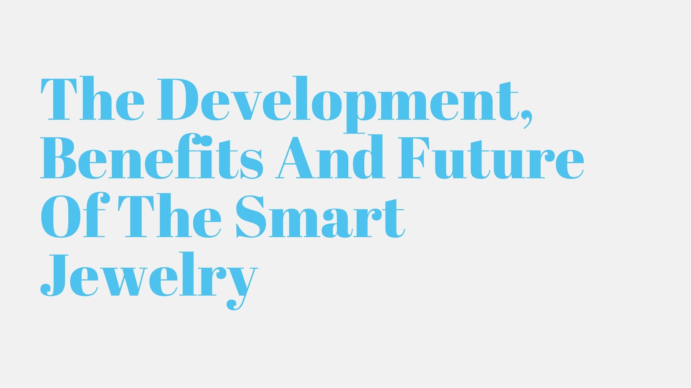 Read more about the article The Development, Benefits And Future Of The Smart Jewelry