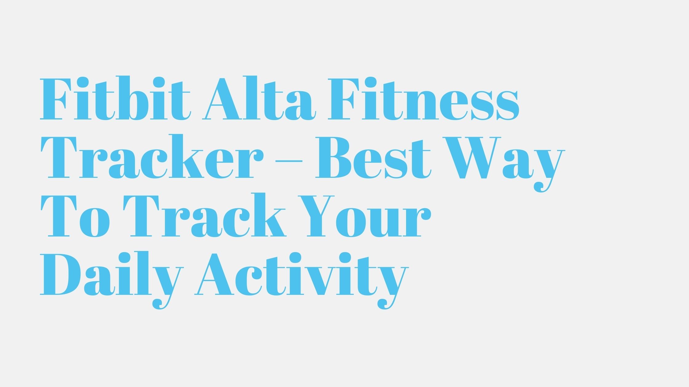 Read more about the article Fitbit Alta Fitness Tracker – Best Way To Track Your Daily Activity