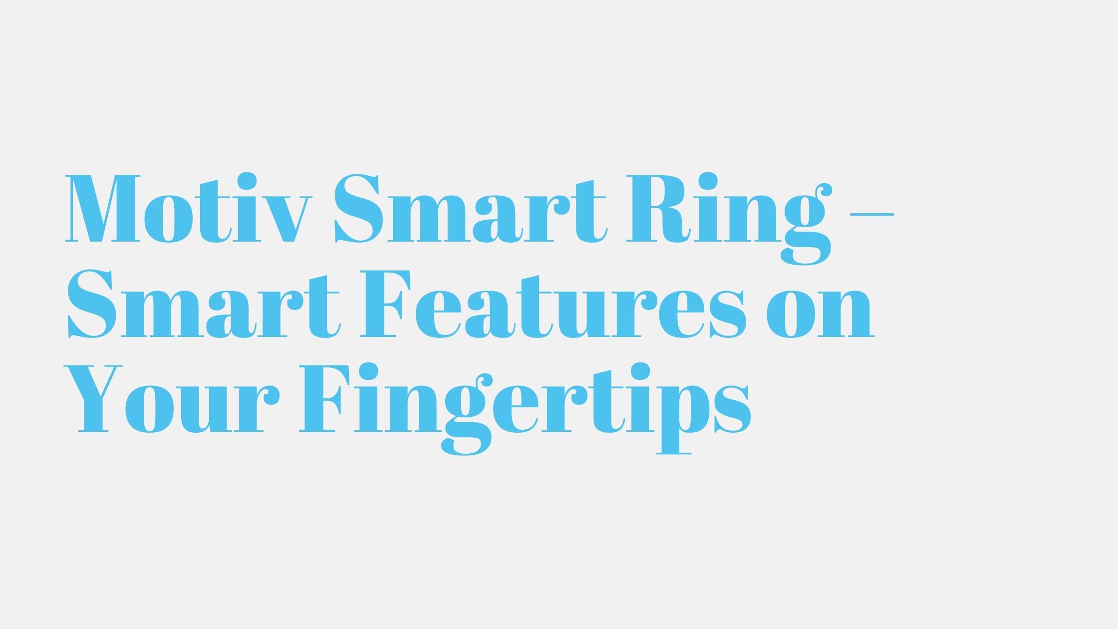 You are currently viewing Motiv Smart Ring – Smart Features on Your Fingertips