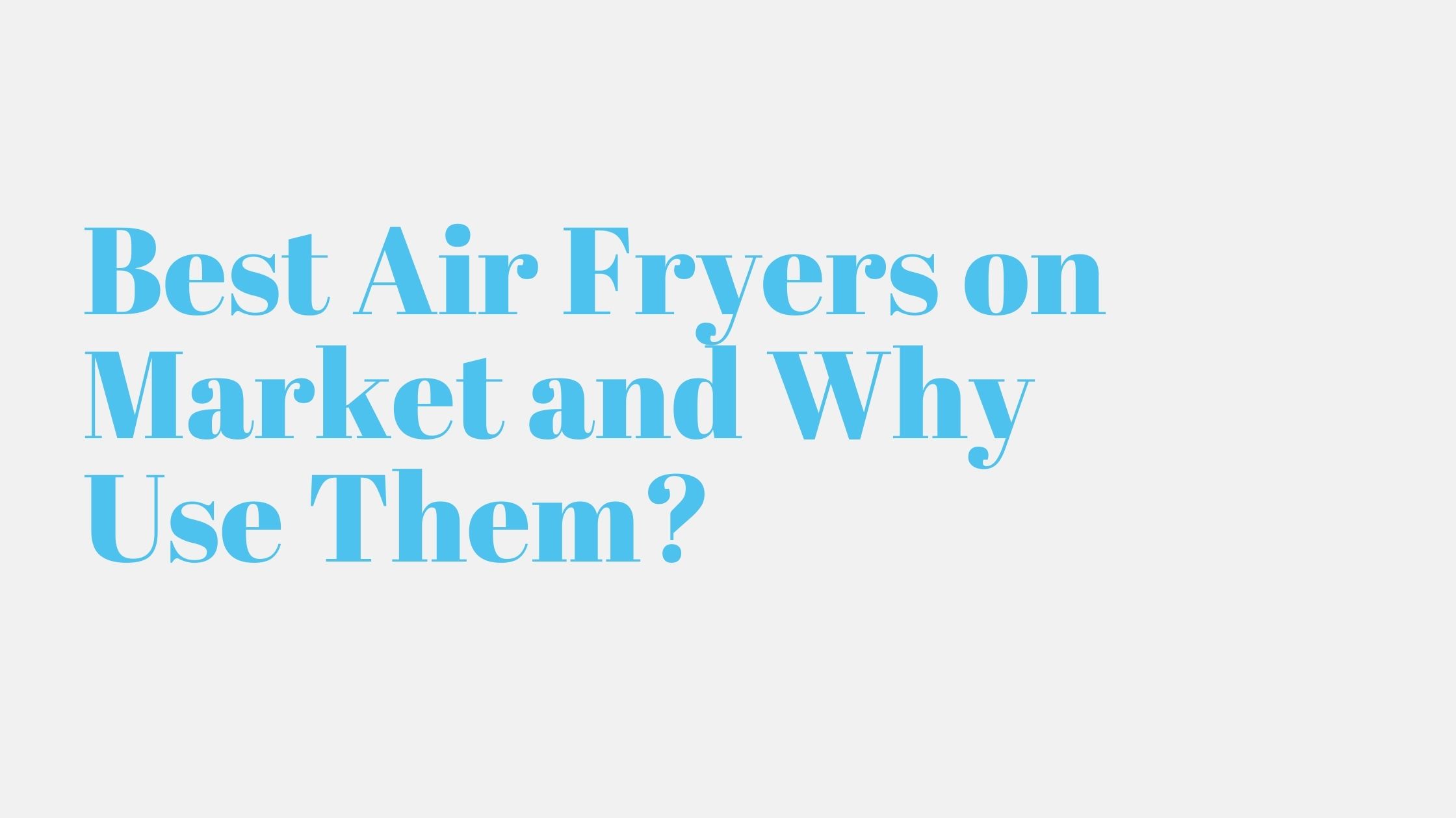 Read more about the article Best Air Fryers on Market and Why Use Them?