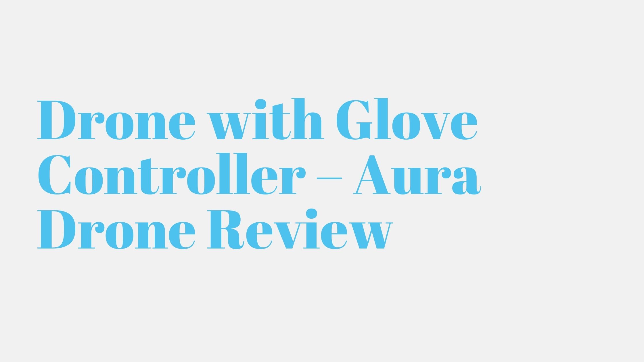 Read more about the article Drone with Glove Controller – Aura Drone Review