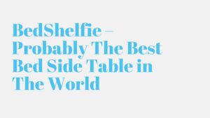 Read more about the article BedShelfie – Probably The Best Bed Side Table in The World