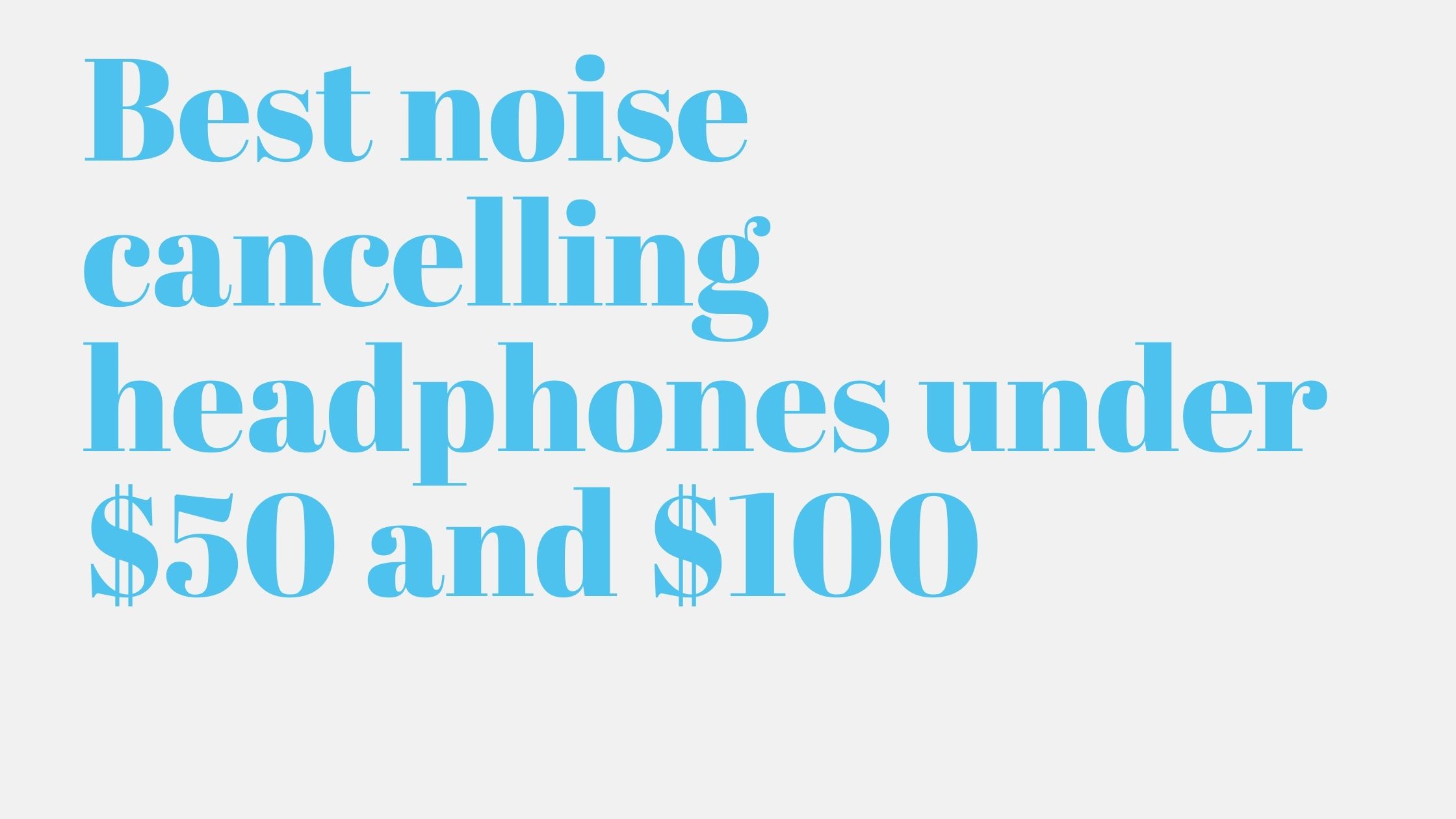 11 Best noise cancelling headphones under $50 and $100