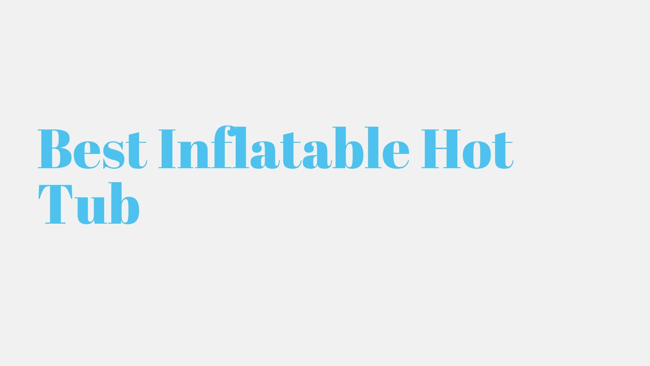 You are currently viewing Best Inflatable Hot Tub