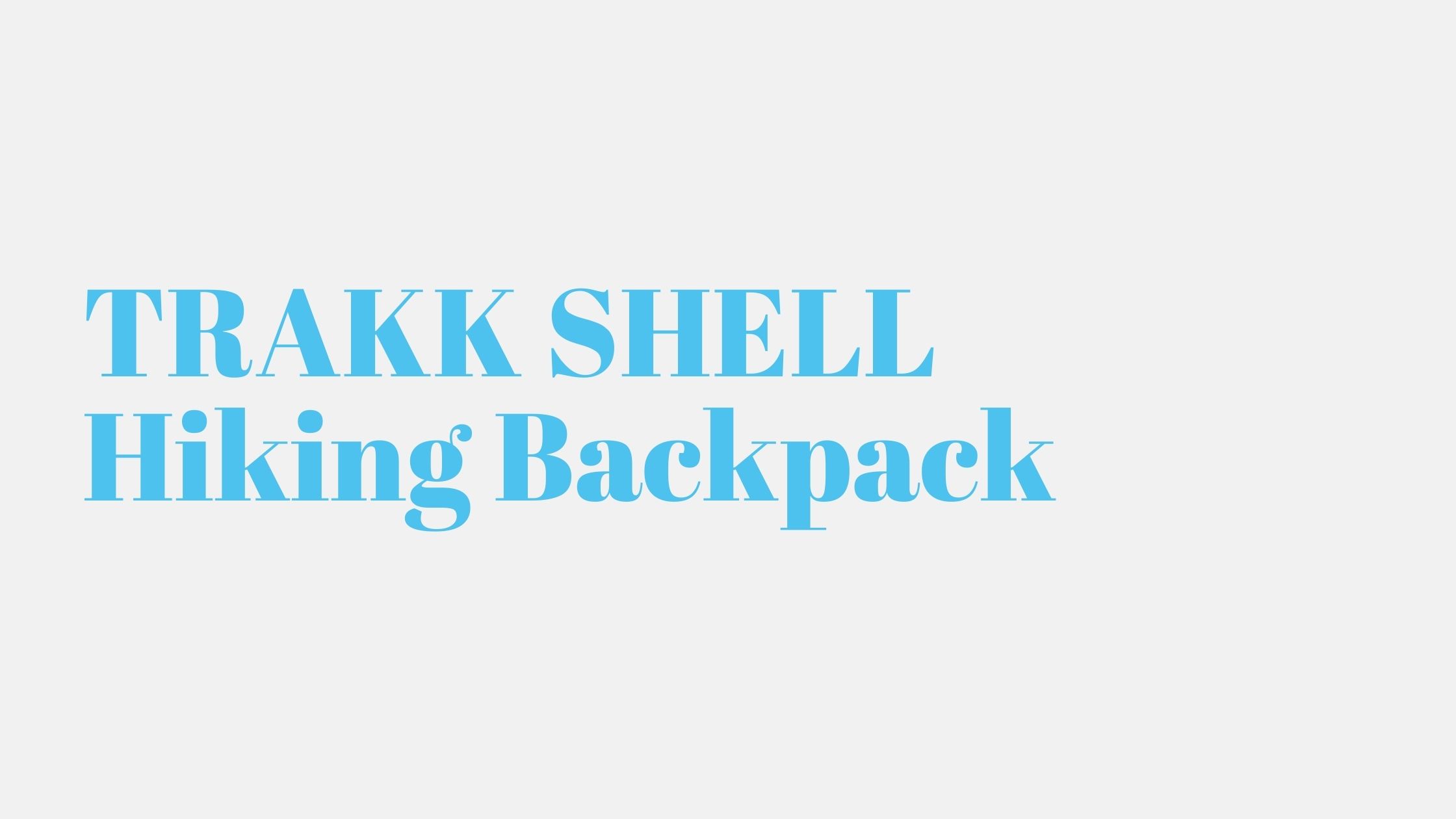 Read more about the article TRAKK SHELL Hiking Backpack