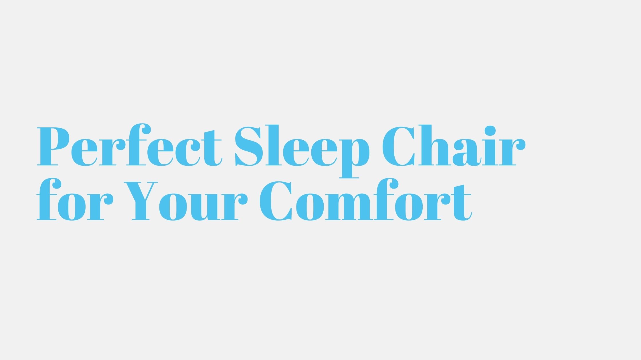 Read more about the article Perfect Sleep Chair for Your Comfort