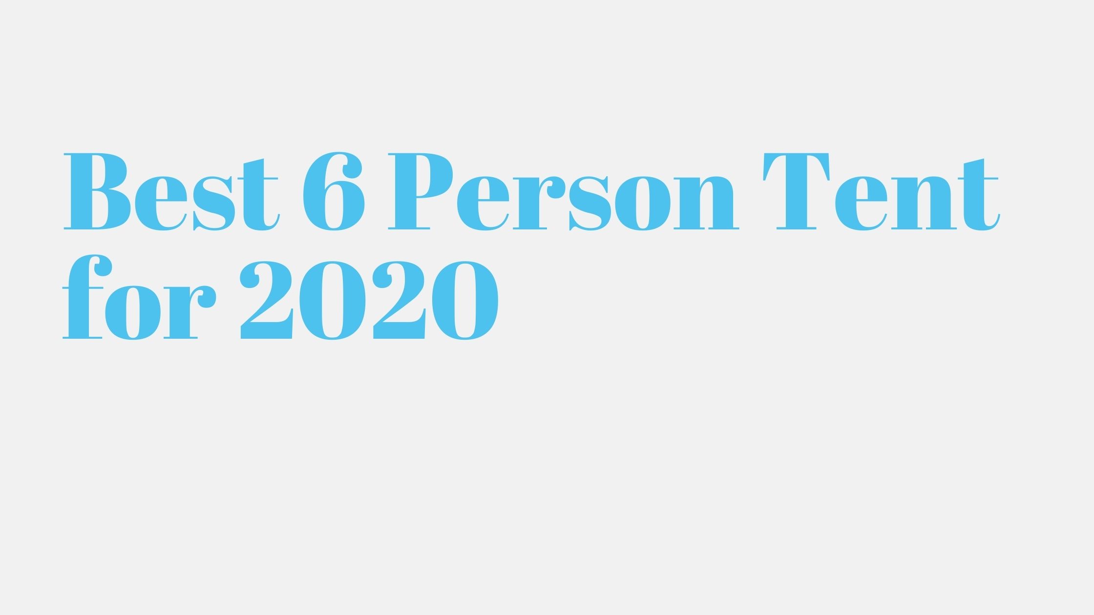 Read more about the article Best 6 Person Tent for 2020