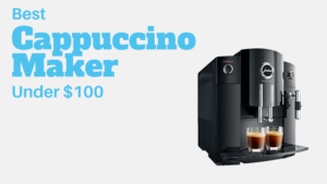 Read more about the article 10 Best Cappuccino Maker under $100