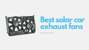 Best solar car exhaust fans