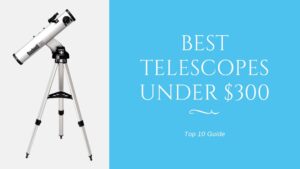 10 Best telescopes under $300