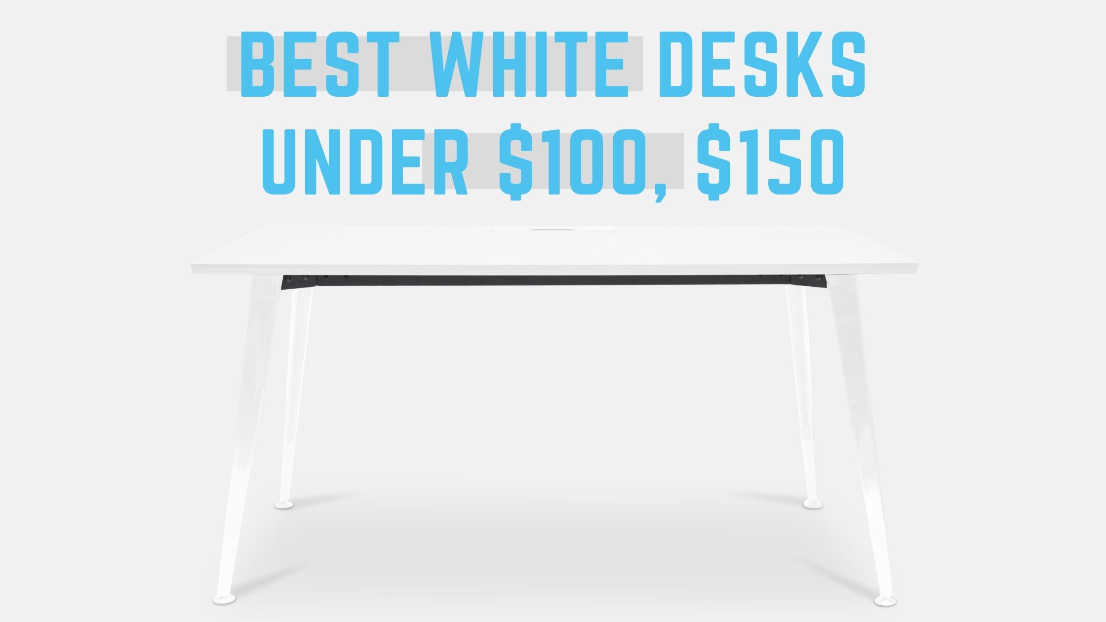 11 Best white desks under $100, $150