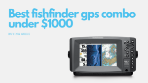 10 Best fishfinder gps combo under $1000