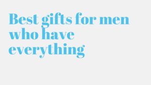 Read more about the article Best gifts for men who have everything